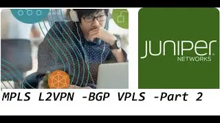 Advanced Juniper Training- MPLS L2VPN -BGP VPLS -Part 2