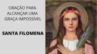 ORAÇÃO PARA ALCANÇAR UMA GRAÇA IMPOSSÍVEL -  SANTA FILOMENA