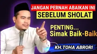 🔴 JANGAN PERNAH ABAIKAN INI SEBELUM SHOLAT - KH.TOHA ABRORI TERBARU