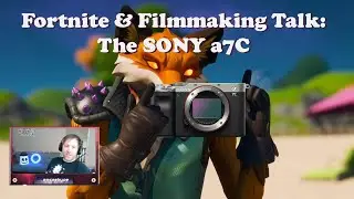 Fortnite & Filmmaking Talk: The SONY a7C