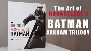 The Art of Rocksteady's Batman: Arkham Asylum, Arkham City & Arkham Knight
