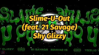 Shy Glizzy - Slime-U-Out (feat. 21 Savage) (Lyrics)