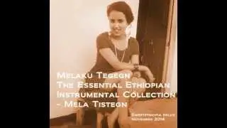 Melaku Tegegn The Essential Ethiopian Instrumental Collection- Mela Tistegn + MP4