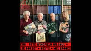 E118: Pete Wingfield on Soul + Lee Dorsey + Dexys + Mel Brooks