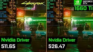 Nvidia Drivers 511.65 vs 526.47 | GTX 1660 Ti | Cyberpunk 2077