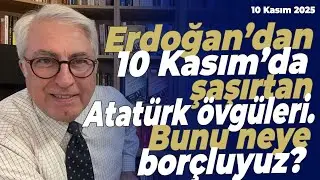 Erdoğan&rsquo;dan 10 Kasım&rsquo;da şaşırtan Atat&uuml;rk &ouml;vg&uuml;leri. Bunu neye bor&ccedil;luyuz? | Murat Yetkin