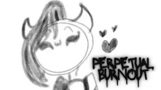 Perpetually Burned Out