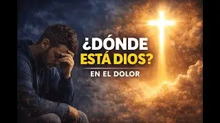 &iquest;D&oacute;nde est&aacute; Dios cuando sufrimos? | Esperanza en medio del dolor