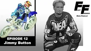 Jimmy Button Episode 12 Fast Frends Moto Podcast