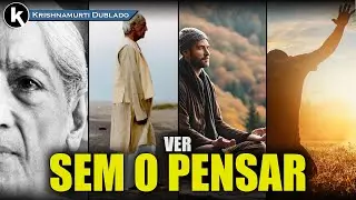O que ocorre na ausência completa de pensamento , KRISHNAMURTI DUBLADO