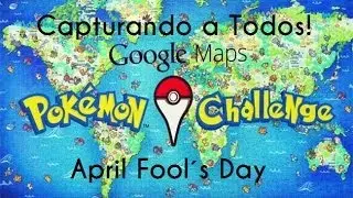 Pok&eacute;mon Challenge y Google Maps- Caprturalos Todos - April Fool&acute;s Day