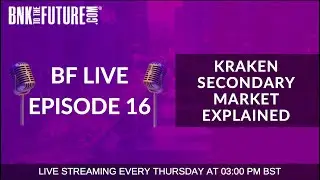 Bnk To The Future Live Ep. 16 | Kraken Secondary Market Explained