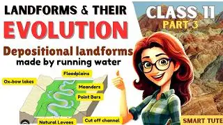 Depositional Landforms Formed by Running Water - Landforms and Their Evolution | Class 11 Geography