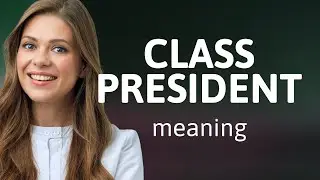 Understanding the Role of a Class President