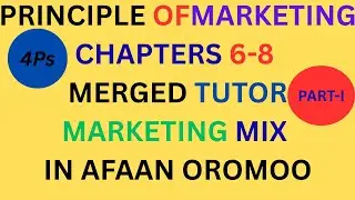 Marketing Mix/Principle of Marketing, Chapters 6-8, Part I In afaan oromoo/@Kookeeftube