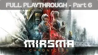 Miasma Chronicles &mdash; Full Playthrough (No Commentary) &mdash; Part 6.