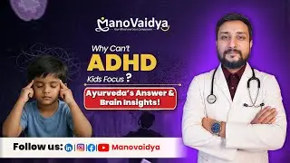 Why Can’t We Focus? | 5 Brain Parts Affected in ADHD | Ayurvedic Insights | Manovaidya | Dr. Ankush