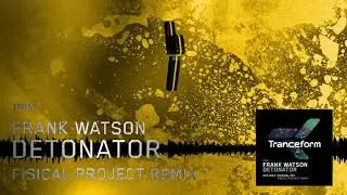 Frank Watson - Detonator (Fisical Project Remix) [TF055]