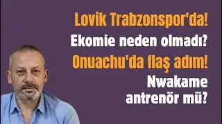 Lovik Trabzonspor'da! Ekomie neden olmadı? Onuachu'da flaş adım! Nwakame antrenör mü?