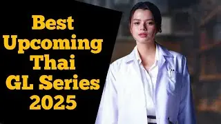 Top Upcoming Thai GL Series of 2025