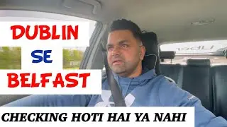 DUBLIN TO BELFAST ROAD TRIP | KYA IRISH VISA PAR JAA SAKTE HAI NORTHERN IRELAND @IndianPaddy