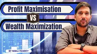 2. Profit Maximisation Vs. Wealth Maximisation by Niraj Pandey | Financial Management