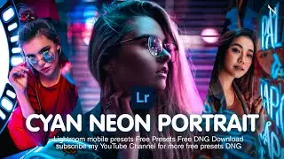 CYAN NEON PORTRAIT &deg; Lightroom mobile preset free download free DNG