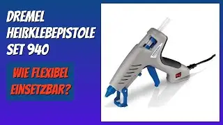 BEWERTUNG (2026): DREMEL Heißklebepistole Set 940. Infos
