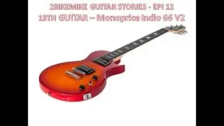 2BIKEMIKE STORIES - EPI 12 - 13TH GUITAR MONOPRICE INDIO CLASSIC66 V2 - APRIL 2022