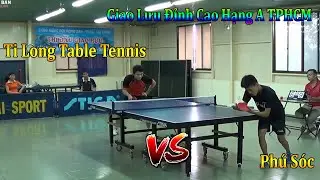 Ti Long Table Tennis vs Phú Sóc | Giao Lưu Đỉnh Cao Hạng A TPHCM 2013