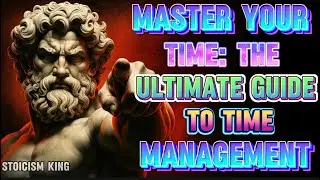Master Your Time: The Ultimate Guide To Time Management | Stoicism