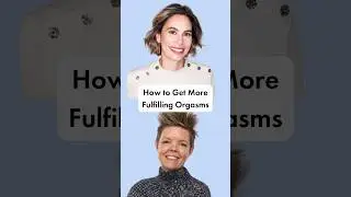 How to Get More Fulfilling Orgasms