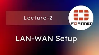 Пошаговая настройка Fortinet LAN-WAN