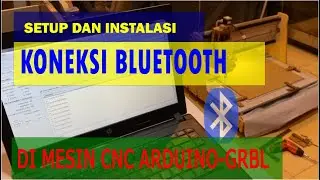Setup dan Instalasi Koneksi Bluetooth di Mesin CNC Arduino-GRBL