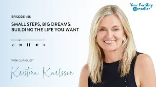 EP #55 - Small Steps, Big Dreams: Building the Life You Want with Kristina Karlsson