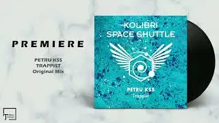 PREMIERE: PETRU KSS - Trappist (Original Mix) [KOLIBRI SPACE SHUTTLE RECORDS]