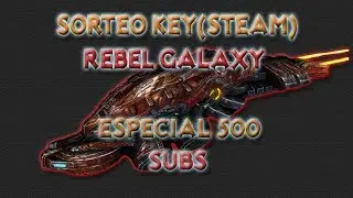 Sorteo Key Steam Rebel Galaxy!! Especial 500 subs!! GRACIAS!!