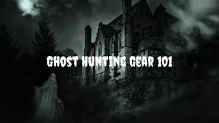 Ghost Hunting Gear 101: A Beginner's Guide to Paranormal Tools