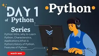 Day 1 of Python Series: Why Python, What is Python, First Program, History, Features, Applications
