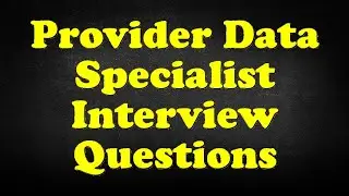Provider Data Specialist Interview Questions