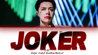 LAY (射线) - 'JOKER' [HAN|ROM|T&Uuml;RK&Ccedil;E ALTYAZILI]