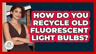 How Do You Recycle Old Fluorescent Light Bulbs?