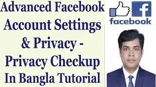 Advanced Facebook Account Settings & Privacy - Privacy Checkup In Bangla