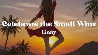 Celebrate the Small Wins &ndash; Linhy (Lyrics) | Uplifting Song About Finding Joy in Everyday Moments