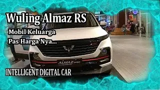 WULING ALMAZ MOBIL KELUARGA PAS HARGA NYA || INTELLIGENT DIGITAL CAR