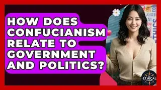 How Does Confucianism Relate To Government And Politics? - The Ethical Compass
