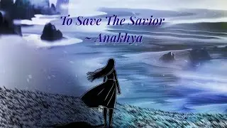 To Save The Savior - Anakhya