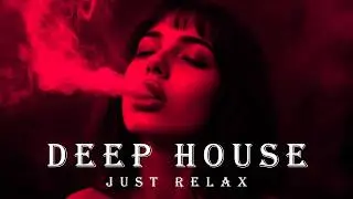 Smoke Mood - Just Relax | Chill House & Deep House Mix 🎧 Chill Night House / Stress Relief #89