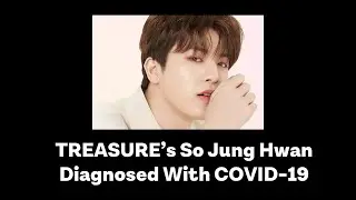 TREASURE’s So Jung Hwan Diagnosed With COVID-19