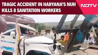 Nuh Accident | 8 Sanitation Workers Killed In Accident On Delhi-Mumbai Expressway